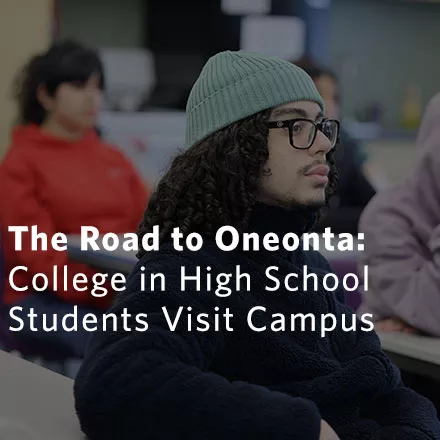 The Road to Oneonta: College in High School Students Visit Campus