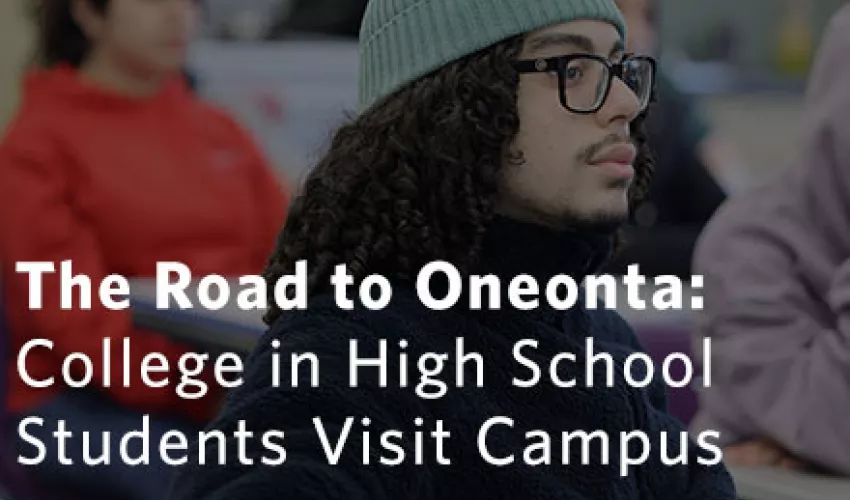 The Road to Oneonta: College in High School Students Visit Campus